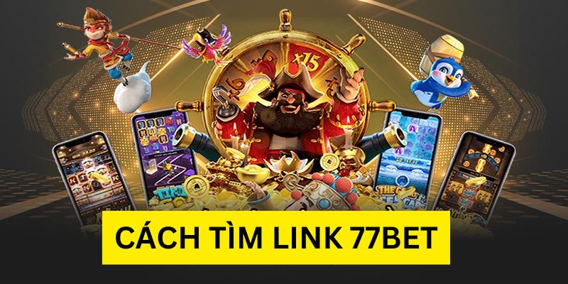 Cách tìm link 77bet chính thức