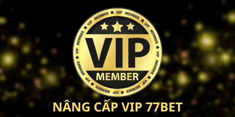 Đăng ký nâng cấp vip tại 77bet