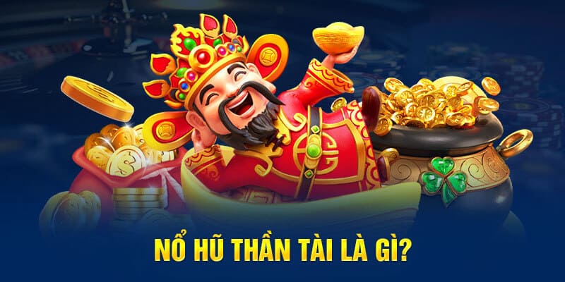 Game nổ hũ Thần Tài được ưa chuộng hàng đầu