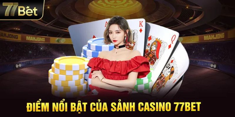 Những trò chơi nổi bật tại sảnh Casino 77BET